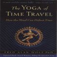 Fred Alan Wolf_s _The Yoga of Time Travel (How the Mind Can Defeat Time)_ ( PDFDrive )