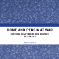 Peter Edwell - Rome and Persia at War. Imperial Competition and Contact, 193–363 CE [Retail]
