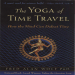 Fred Alan Wolf_s _The Yoga of Time Travel (How the Mind Can Defeat Time)_ ( PDFDrive )